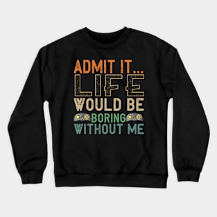 Admit It Life Would Be Boring Without Me, Funny Saying Retro Crewneck Sweatshirt